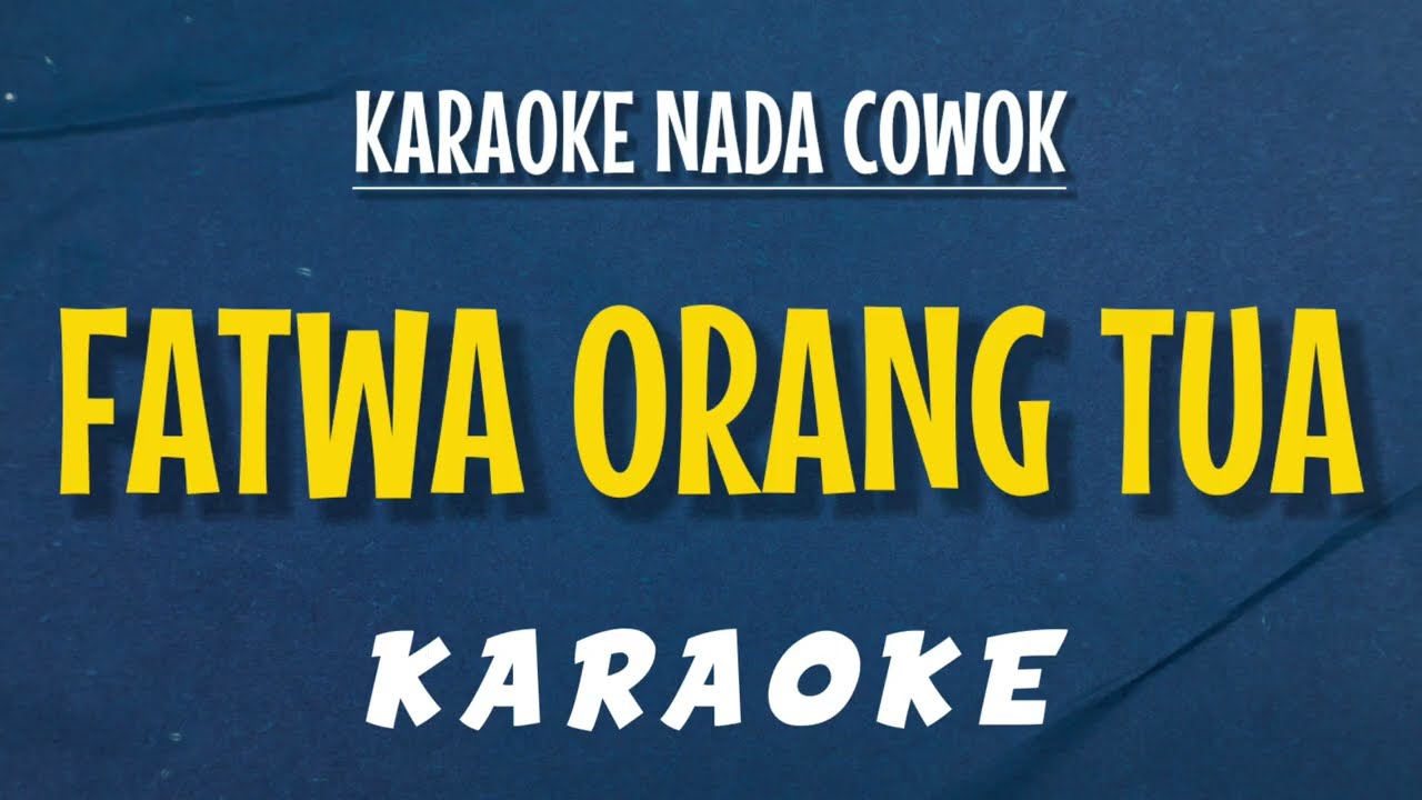 KARAOKE FATWA ORANG TUA NADA COWOK / PRIA