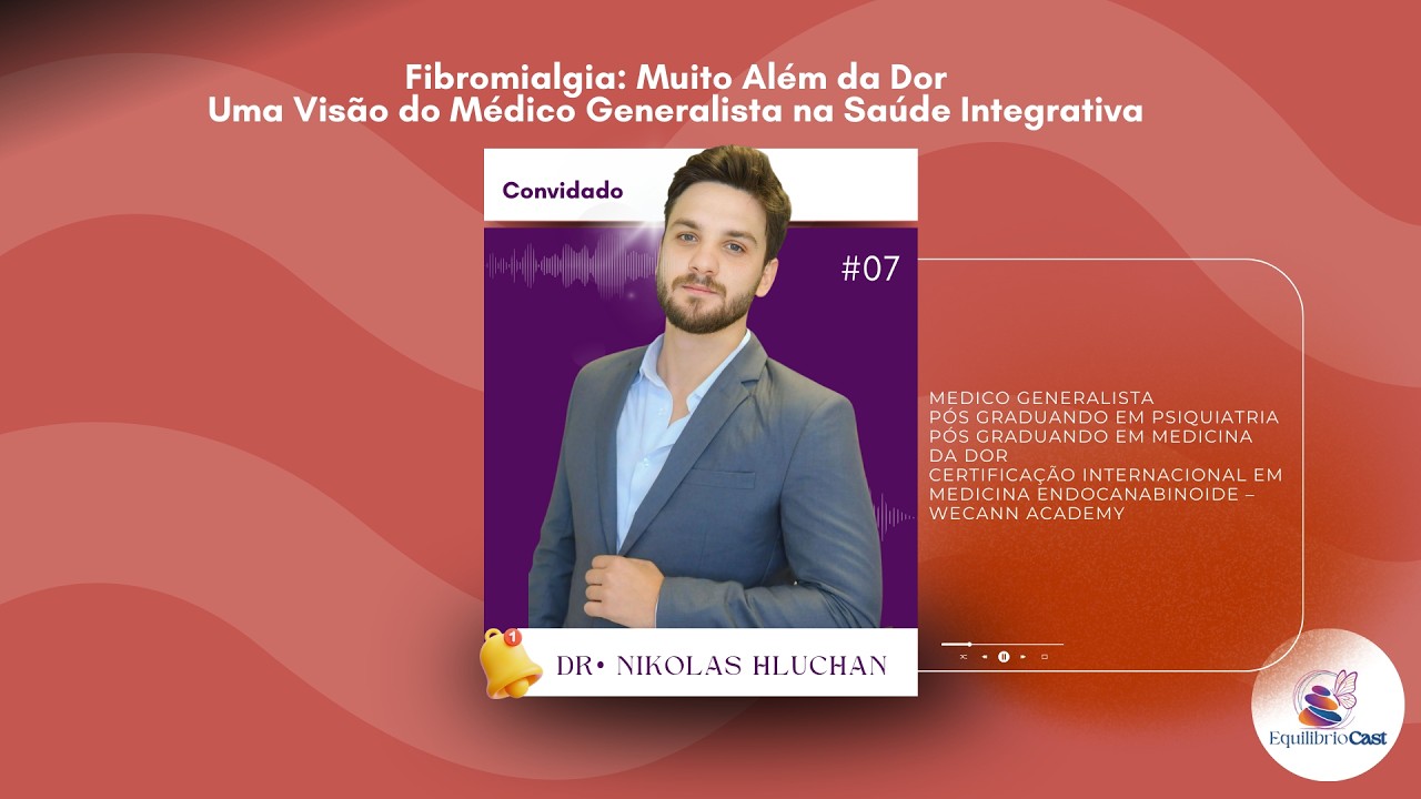 Equilíbrio Cast - #EP007 - Fibromialgia: Muito Além da Dor: Uma Visão do Médico na Saúde Integrativa