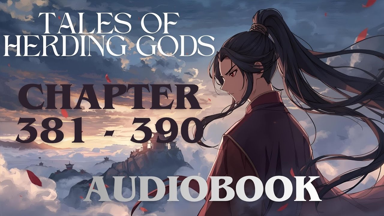 Qin Mu Challenges Heaven’s Verdict | Tales of Herding Gods Audiobook     (Ch. 381–390)