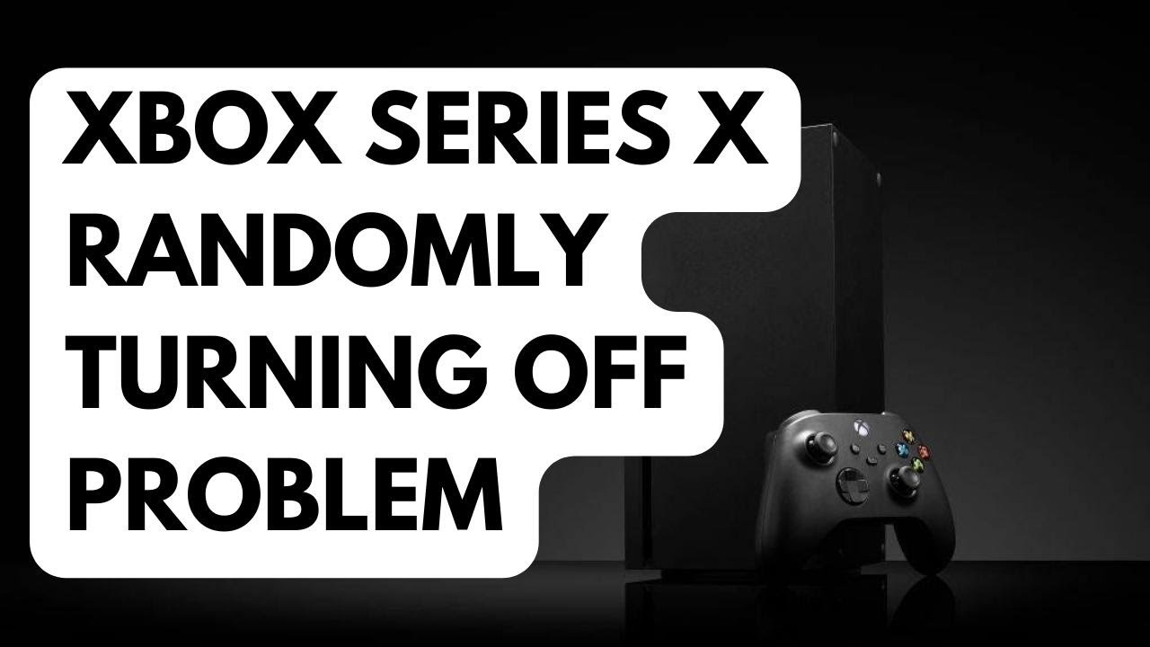 How To Fix Xbox Series X Randomly Turning Off Problem
