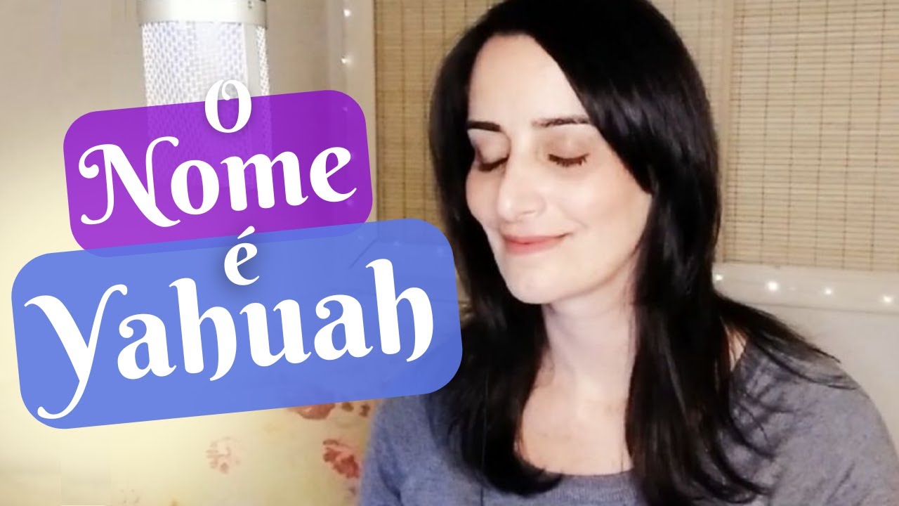 O NOME É YAHUAH | ♫ Louvor ao verdadeiro nome do Criador