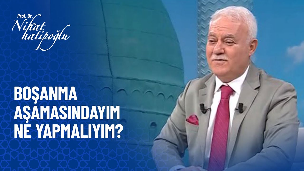 Boşanma aşamasındayım ne yapmalıyım? - Nihat Hatipoğlu Sorularınızı Cevaplıyor 403. B&ouml;l&uuml;m