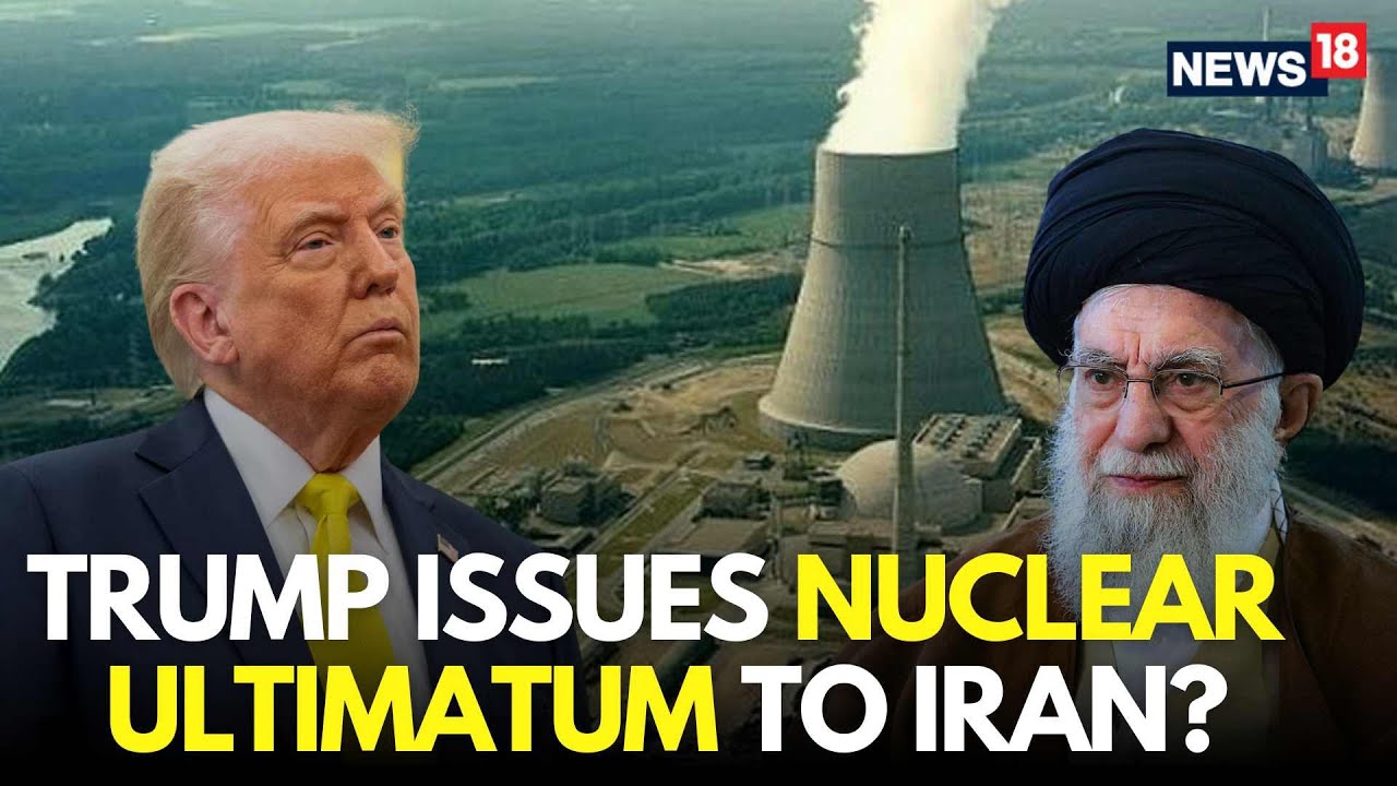 LIVE | Make Nuclear Deal Or Face An Attack, Trump Issues Ultimatum To Khamenei | Trump Iran | N18G