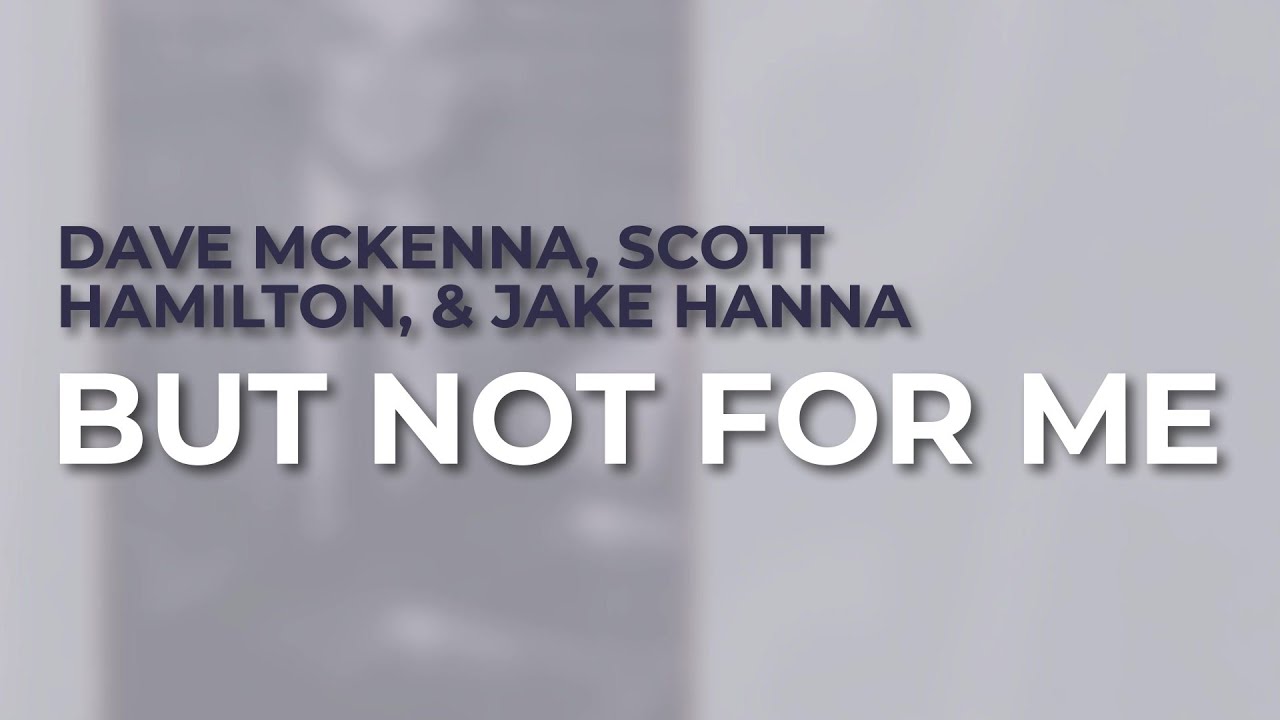 Dave McKenna, Scott Hamilton, & Jake Hanna - But Not For Me from The Concord Jazz Heritage Series