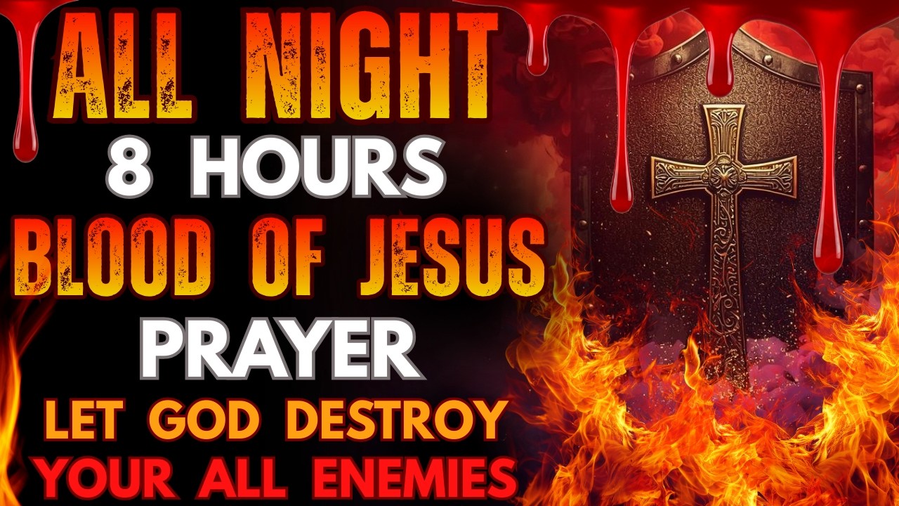 All Night 8 Hours Blood of Jesus Prayer: Let God DESTROY your ALL Enemies