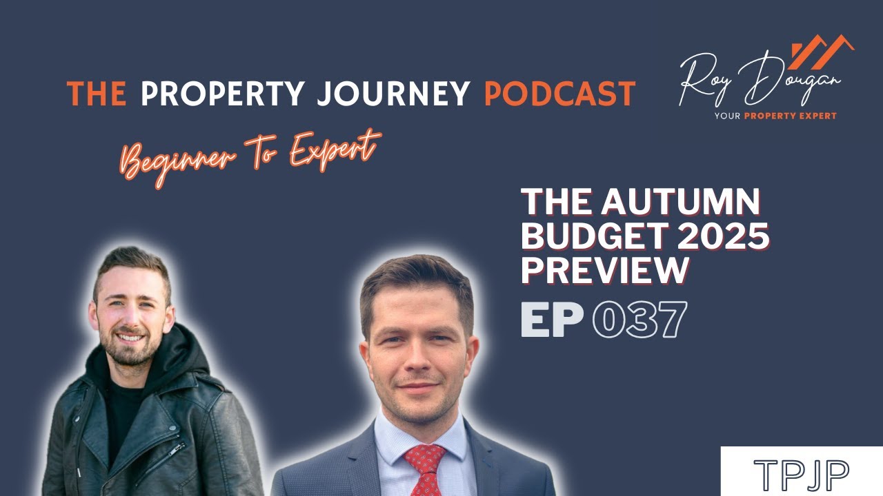 EP37: The Autumn Budget 2025 Preview - The Property Journey Podcast