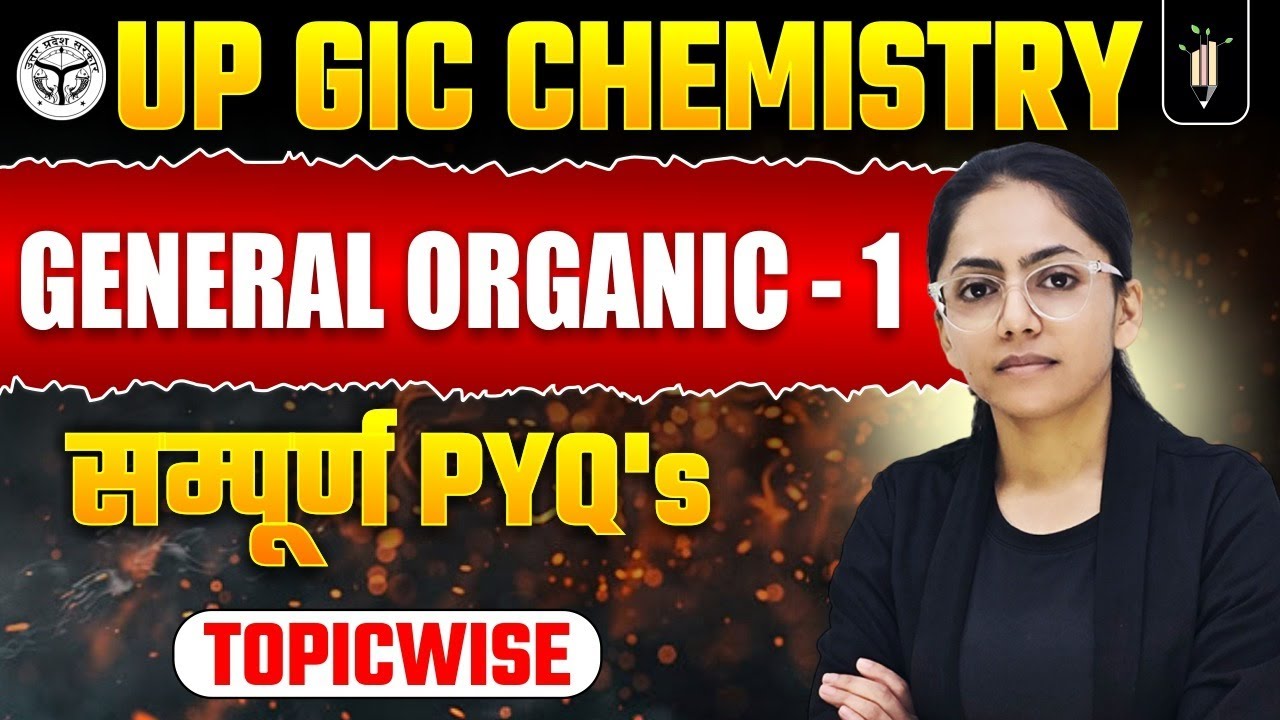 General Organic Chemistry 🔥 UP GIC Chemistry PYQ Series | PGT, KVS, NVS, DSSSB, Lecturer, 1st Grade