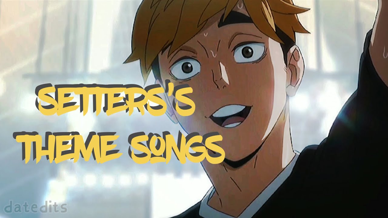 if Haikyuu setters had theme songs [maybe even some kind of AMVs]