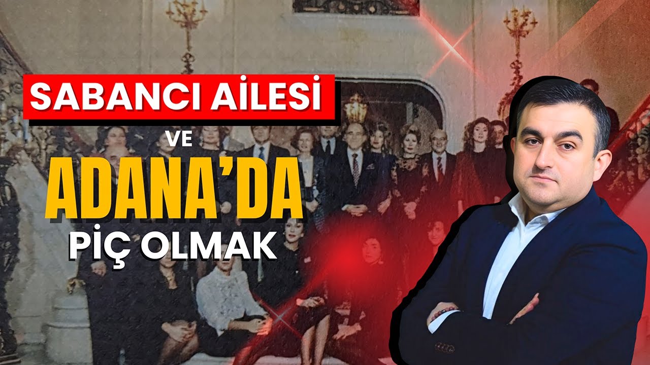 Sabancı Ailesi- Adana'da Piç Olmak | Adana'dan Portreler Galerisi