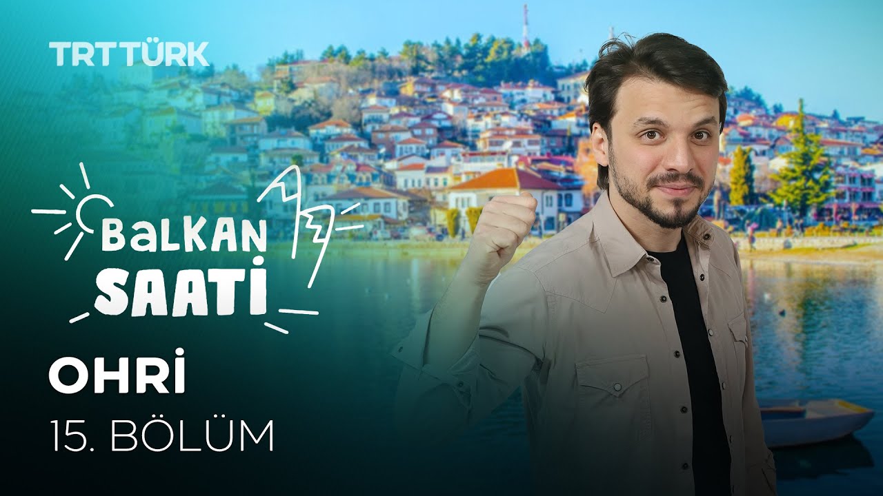 Ohri | Salih Yüzgenç | Balkan Saati - 15. Bölüm