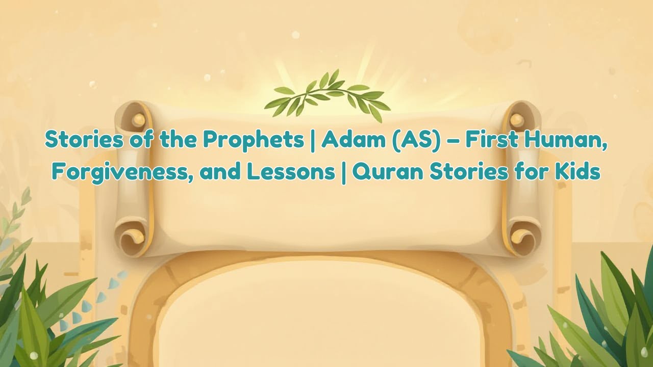 Stories of the Prophets | Adam (AS) &ndash; First Human, Forgiveness, and Lessons | Quran Stories for Kids