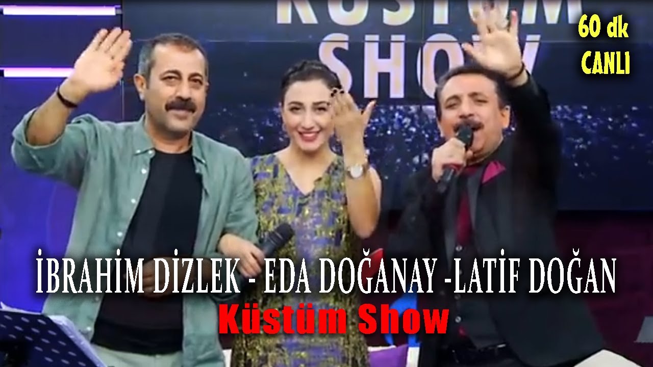 Latif Doğan - Eda Doğanay - İbrahim Dizlek (Küstüm Show - 60 dk)