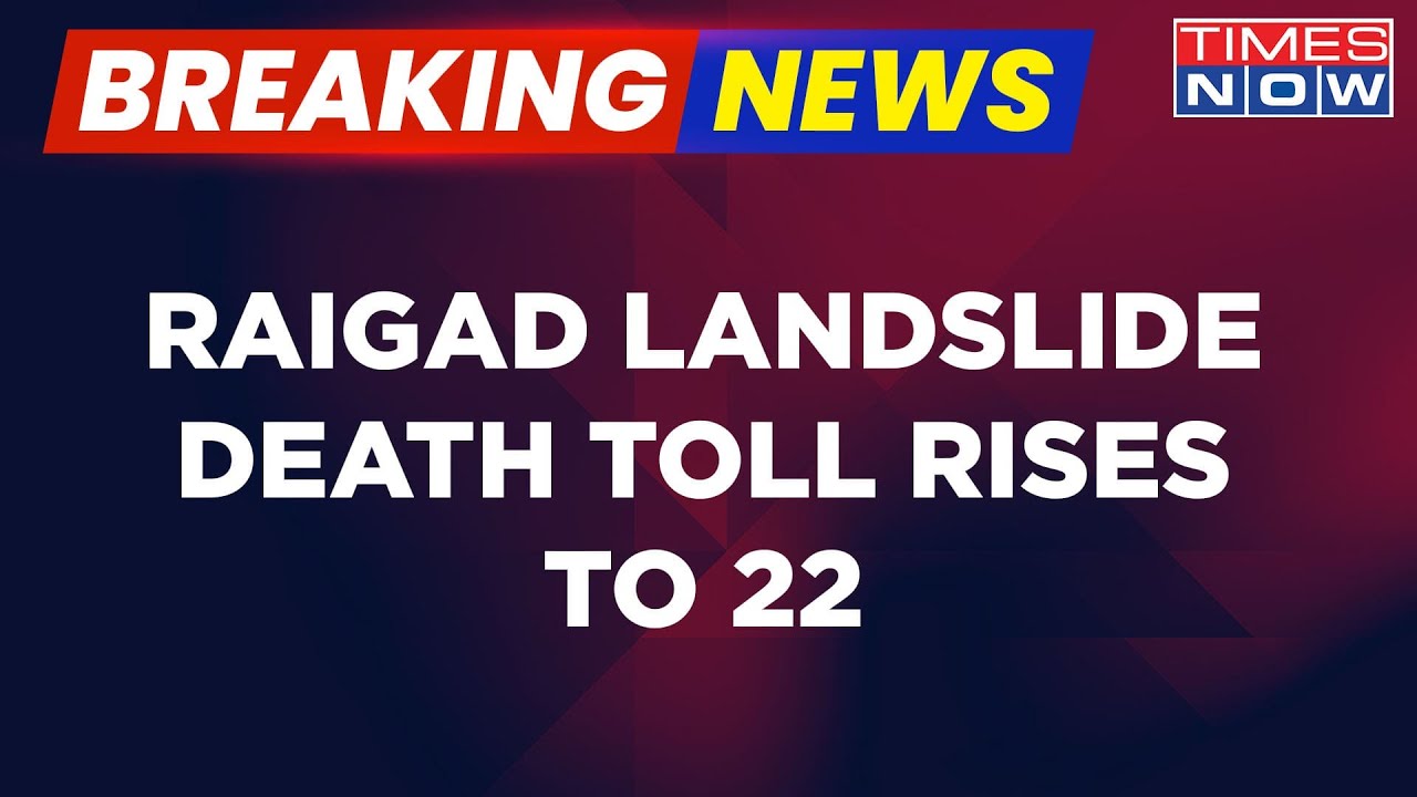 Breaking News: Death Toll In Raigad Landslide Rises To 22;70 To 80 People Still Feared To Be Trapped