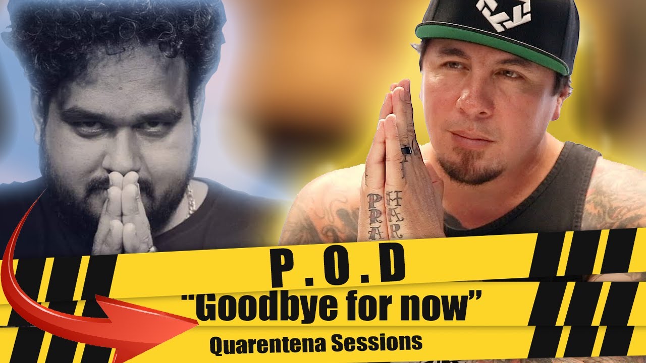 Goodbye for now (P.O.D) - Quarentena Sessions