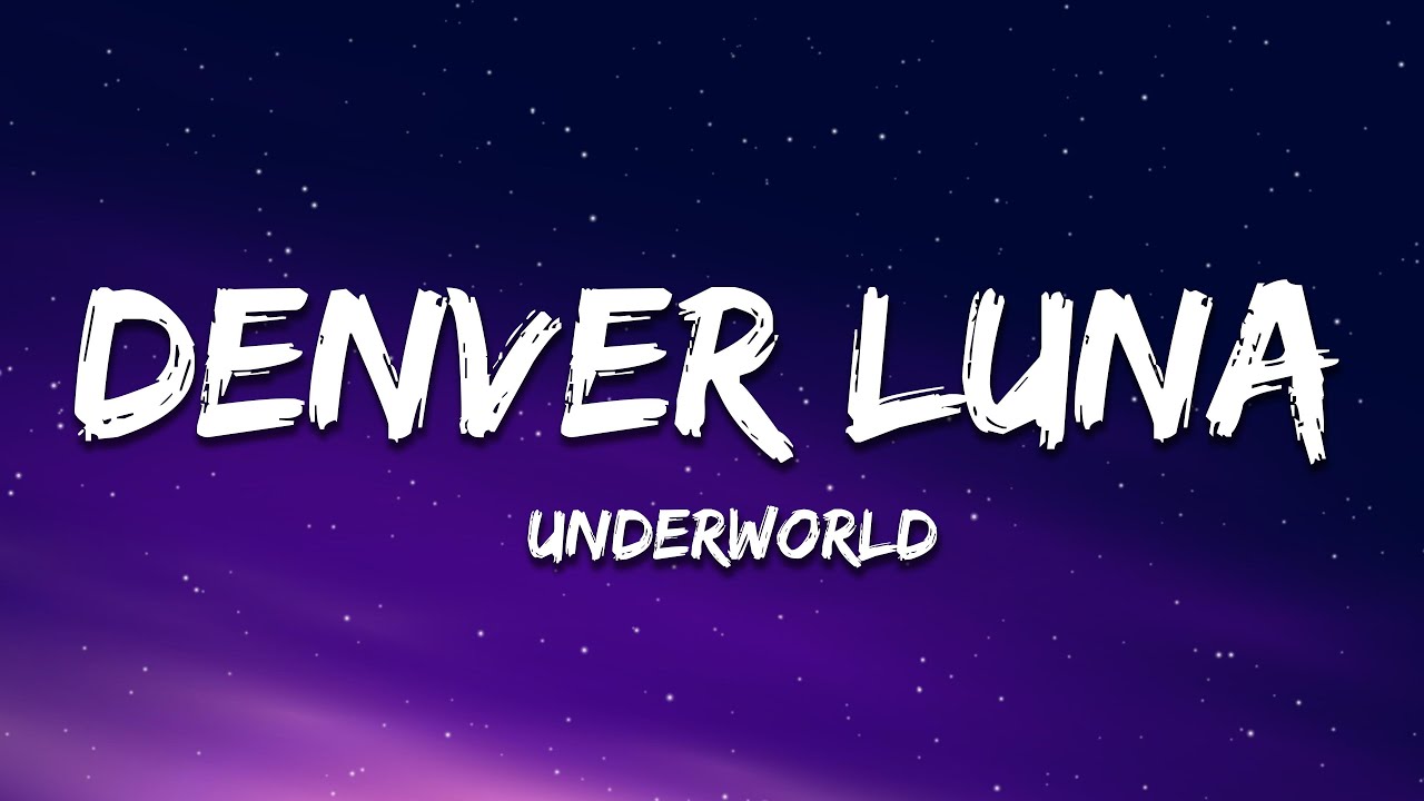 Underworld - denver luna (Lyrics)