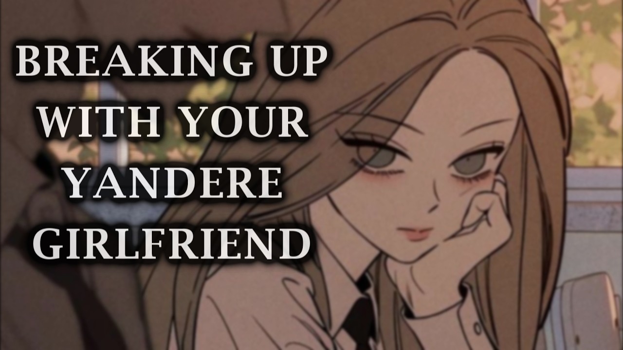 Breaking Up With Your Yandere Girlfriend [F4M] [Yandere girlfriend] [ASMR Roleplay Audio]