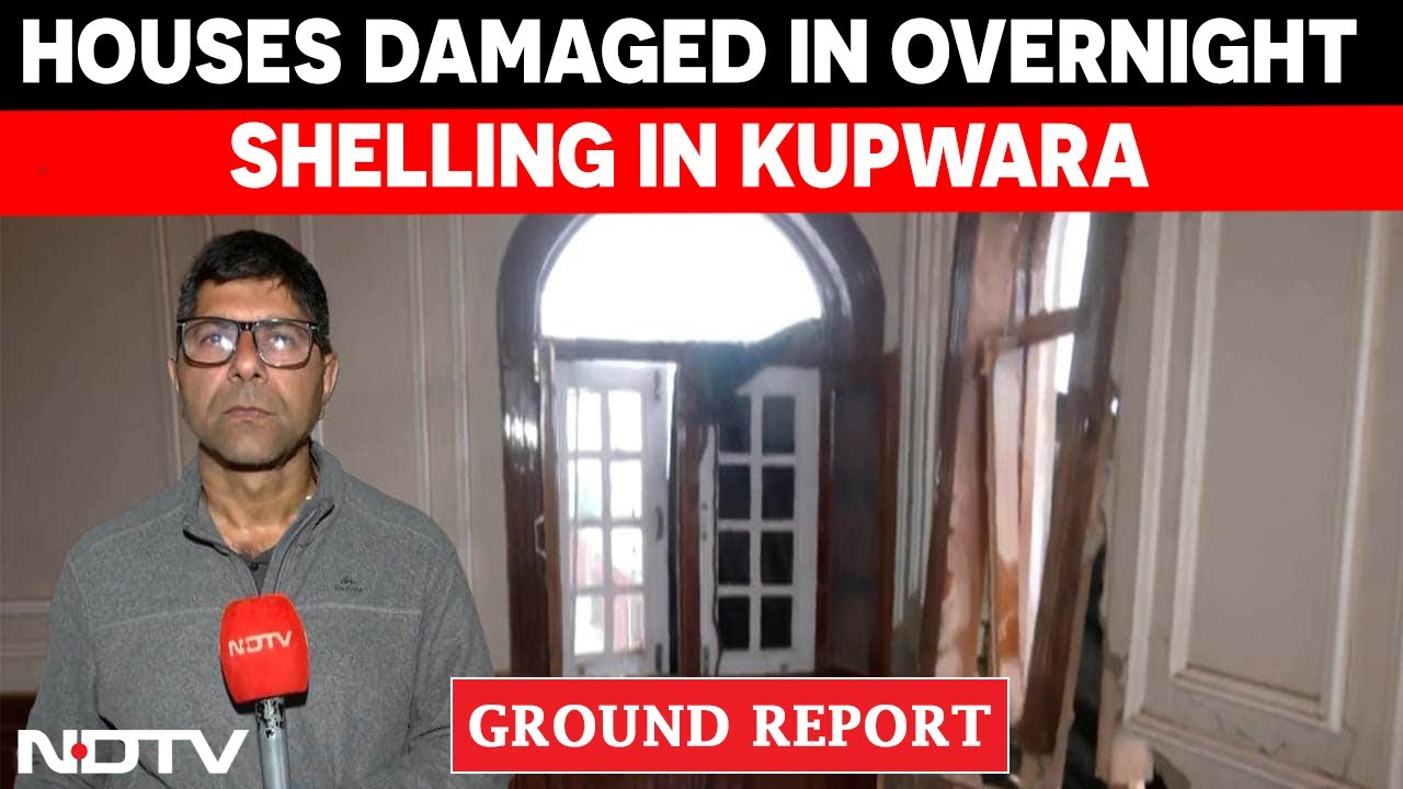 India Pak News | NDTV Ground Report: Houses Damaged In Overnight Shelling, Firing By Pak In Kupwara