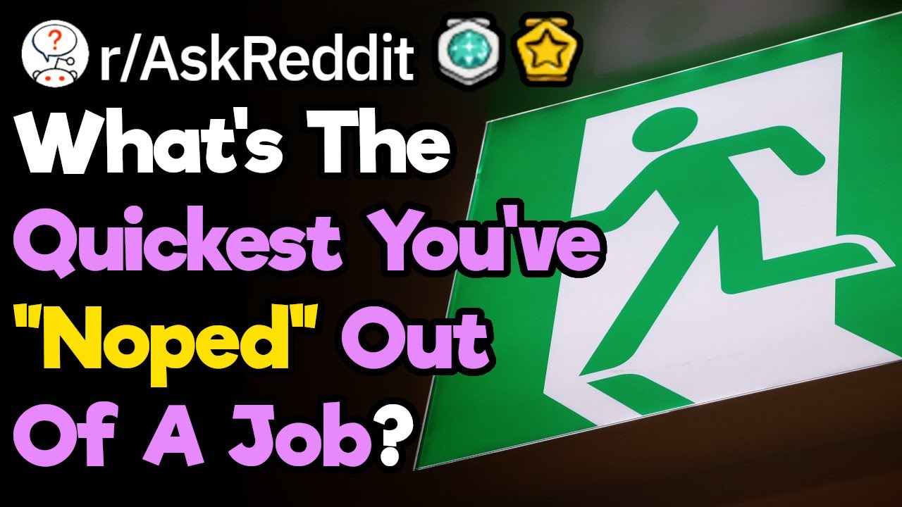 What's The Fastest You've Ever Left A Job? (r/AskReddit)