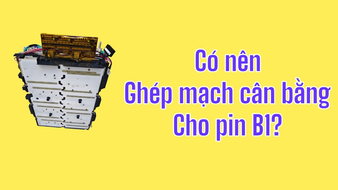 Có Nên Ghép Mạch Cân Bằng Cho Pin Vinfast B1?