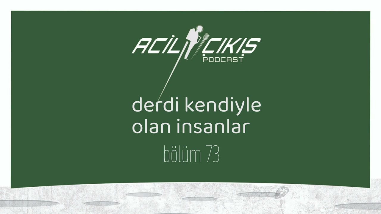 Derdi Kendiyle Olan İnsanlar / Acil Çıkış Podcast