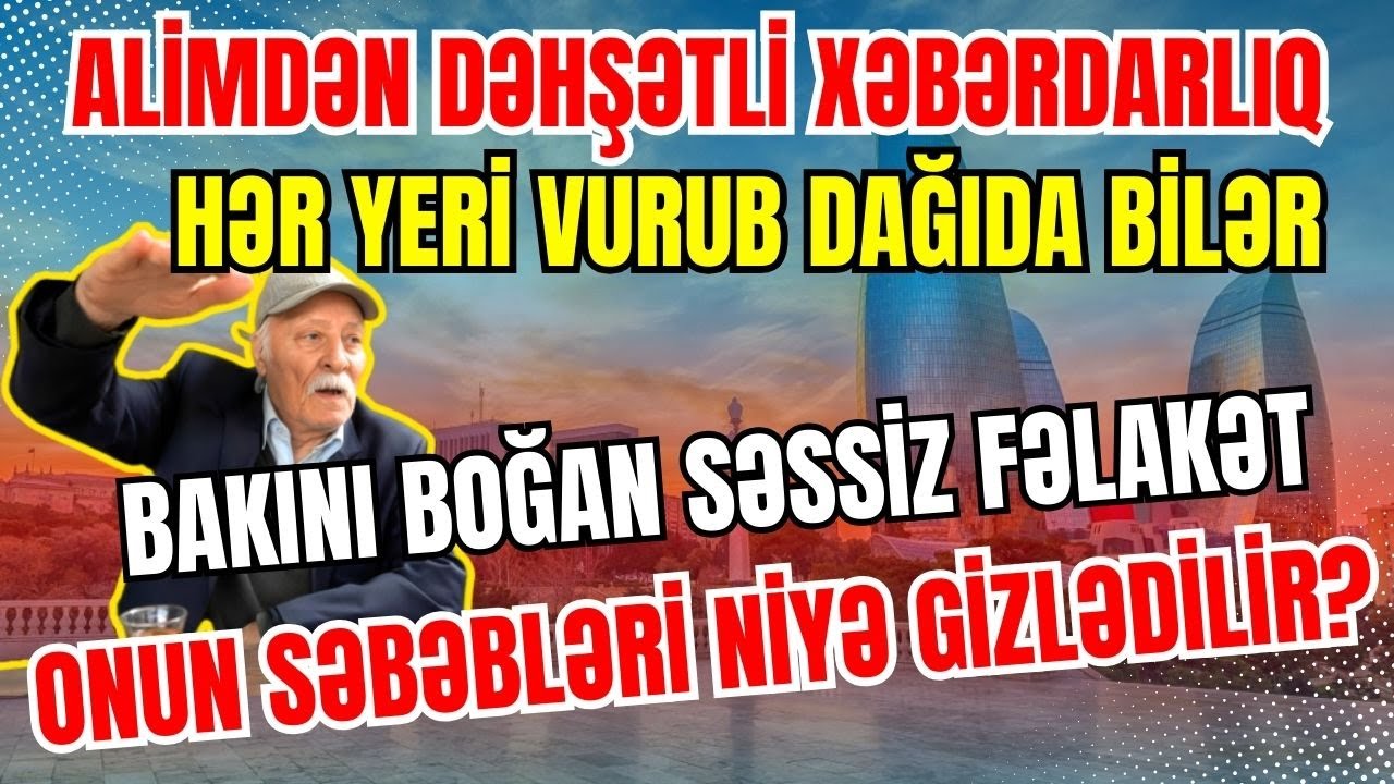 EKSPERTDƏN ŞOK XƏBƏRDARLIQ! BAKINI BOĞAN SƏSSİZ FƏLAKƏTİN GİZLİN SƏBƏBLƏRİ! #gündem