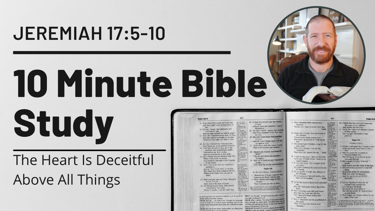 Jeremiah 17:5-10 // The heart is deceitful above all things