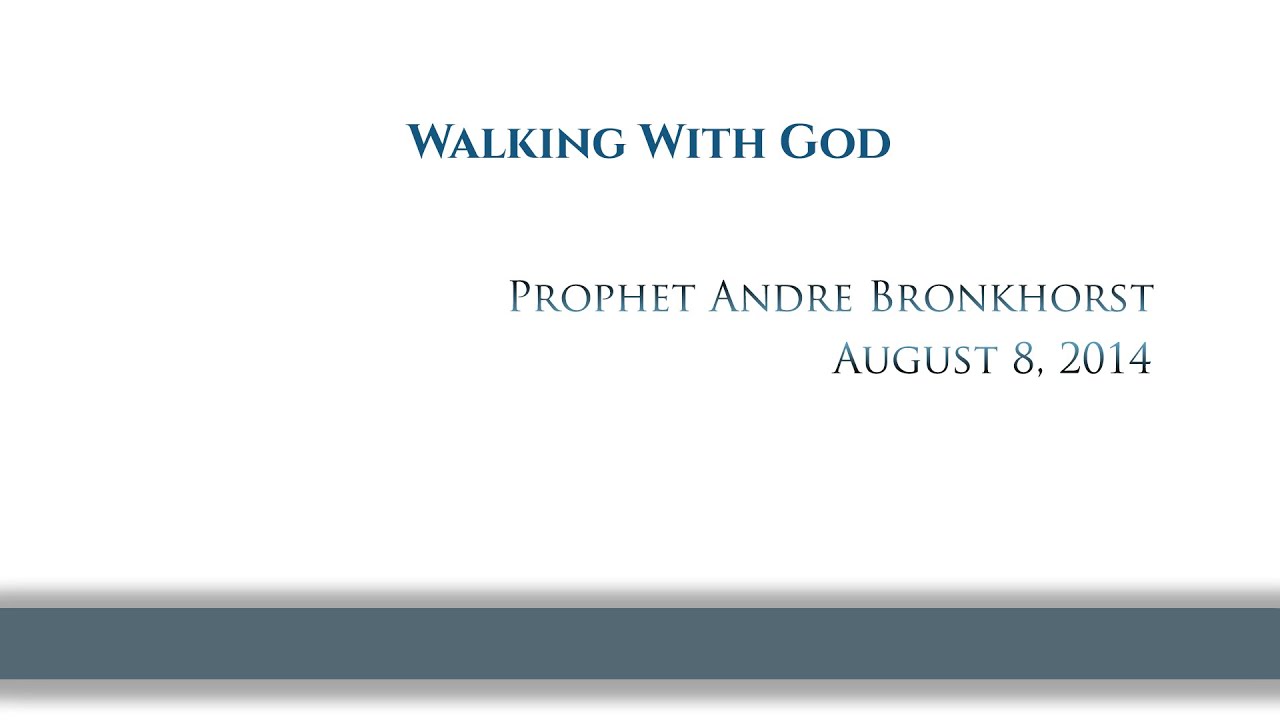 Walking With God by Prophet Andre Bronkhorst 08/08/2014