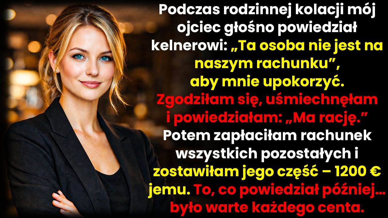 „Nie jest na nasz rachunek” — powiedział ojciec. Odpowiedziałam „Ma rację”. I wtedy…