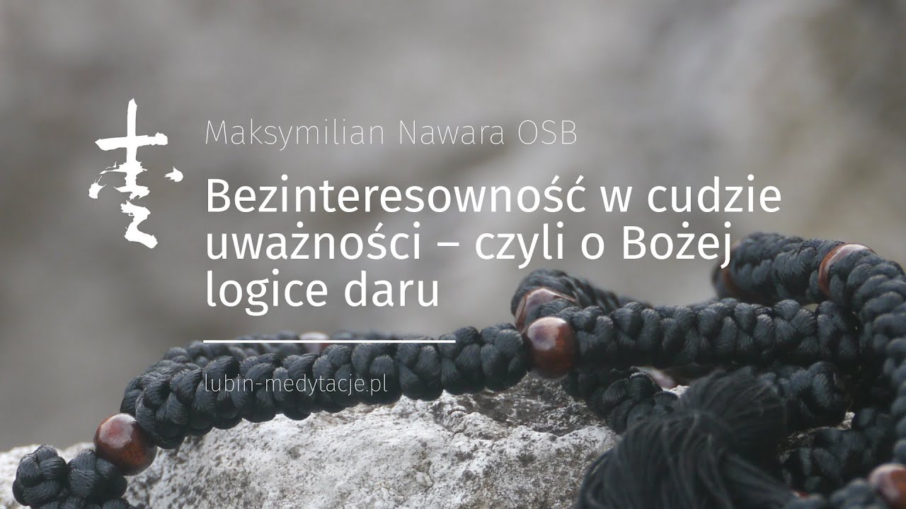 Bezinteresowność w cudzie uważności – czyli o Bożej logice daru