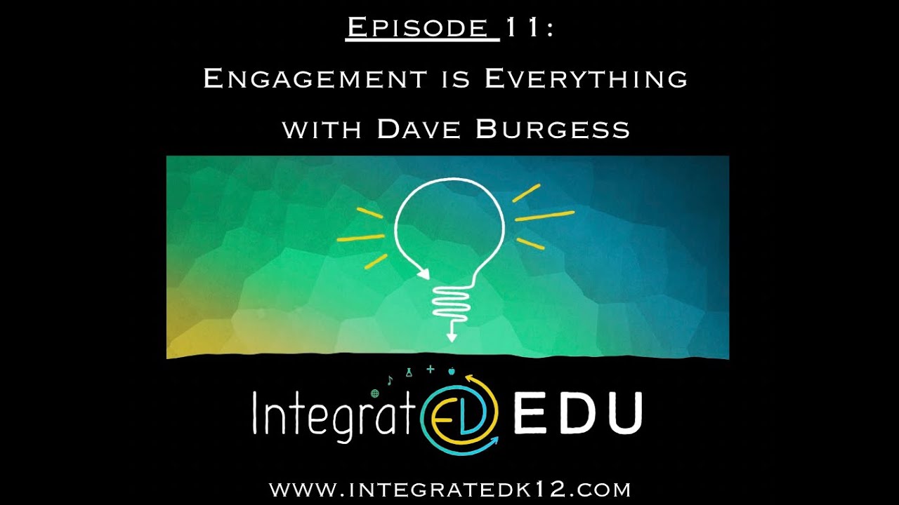 Engagement is Everything with Dave Burgess | IntegratED EDU Episode 11