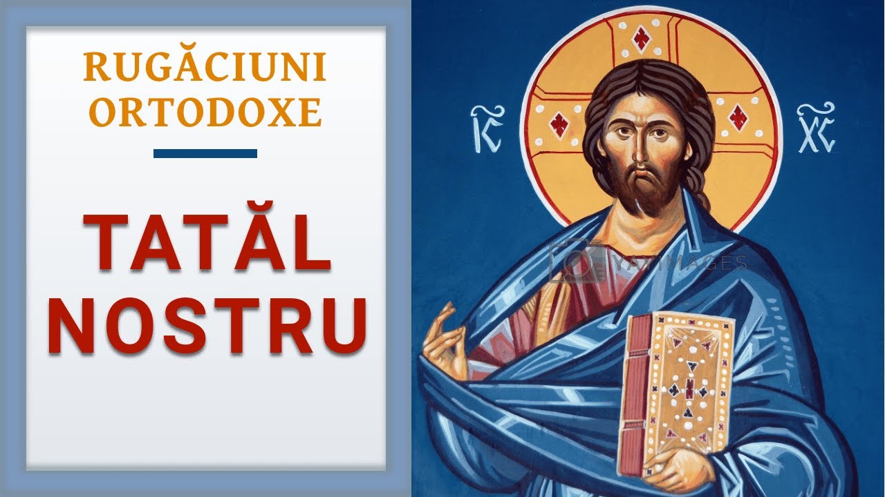 Rugaciuni Ortodoxe: Tatal Nostru (audio)