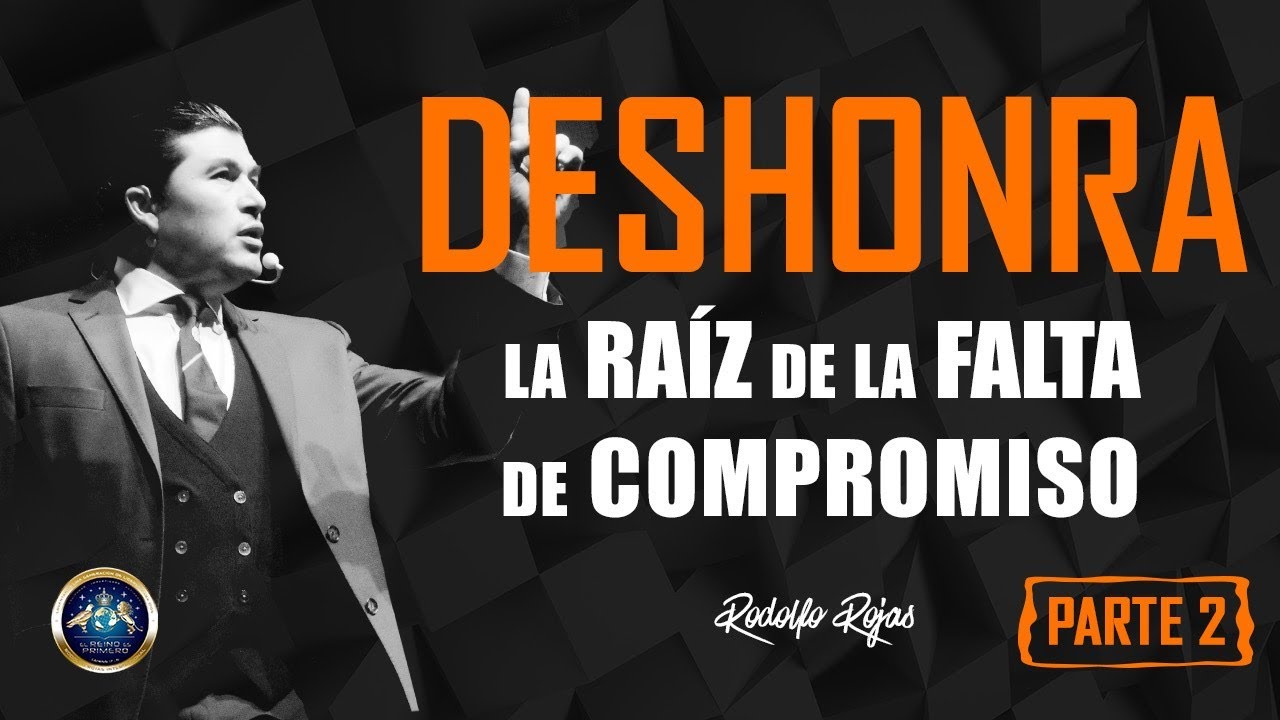 DESHONRA LA RAÍZ DE LA FALTA DE COMPROMISO PARTE 2 #111
