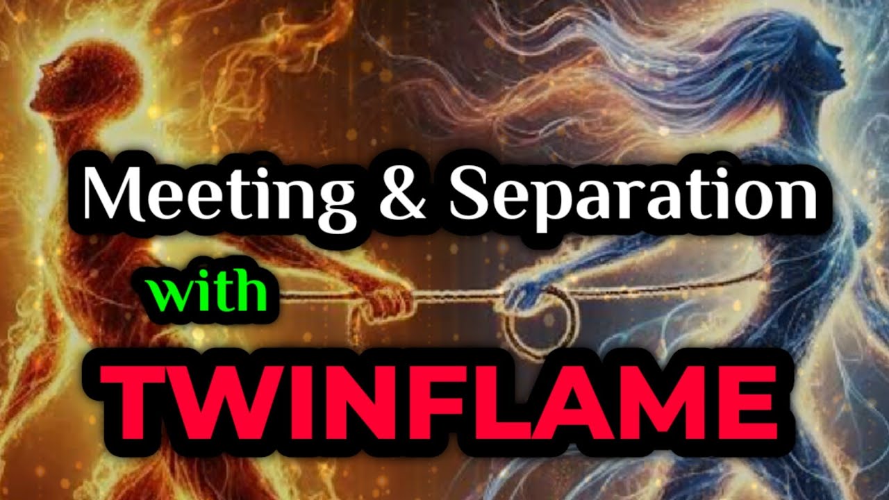 Meeting 👩‍❤️‍👨 💥& Separation 💔 with Twinflame ☯️🔥