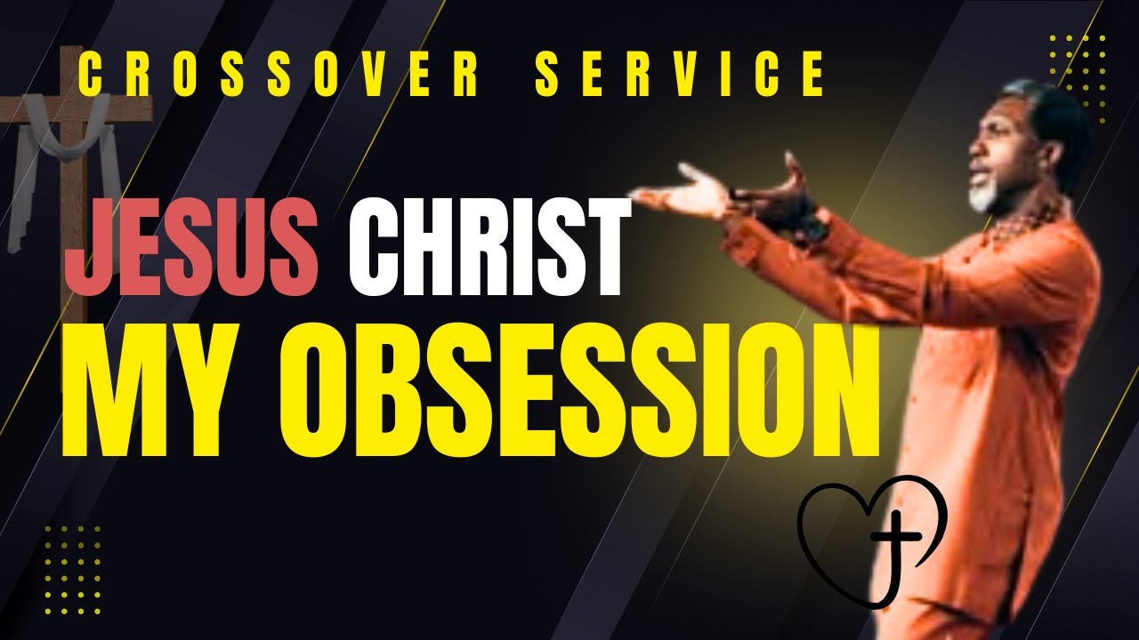 Jesus Christ My Obsession || By Apostle Goodheart Obi Ekwueme