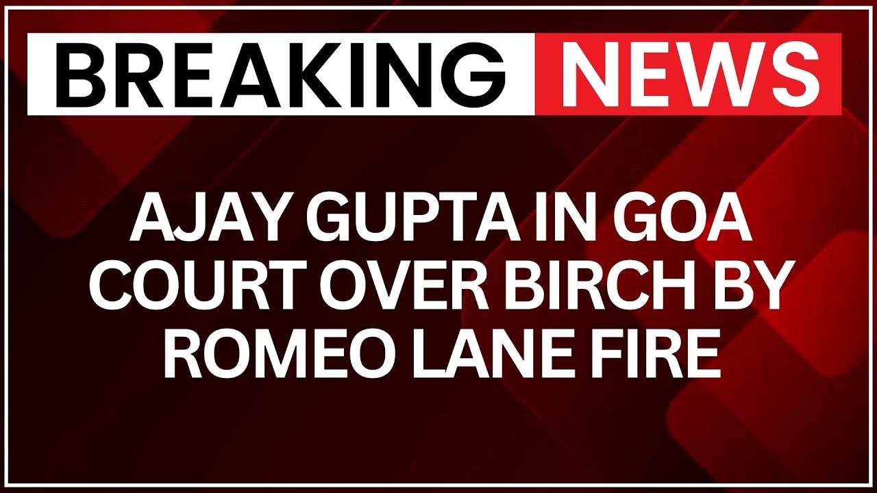 Birch by Romeo Lane Fire Case: Ajay Gupta Appears in Goa Court After Transit Remand | NewsX