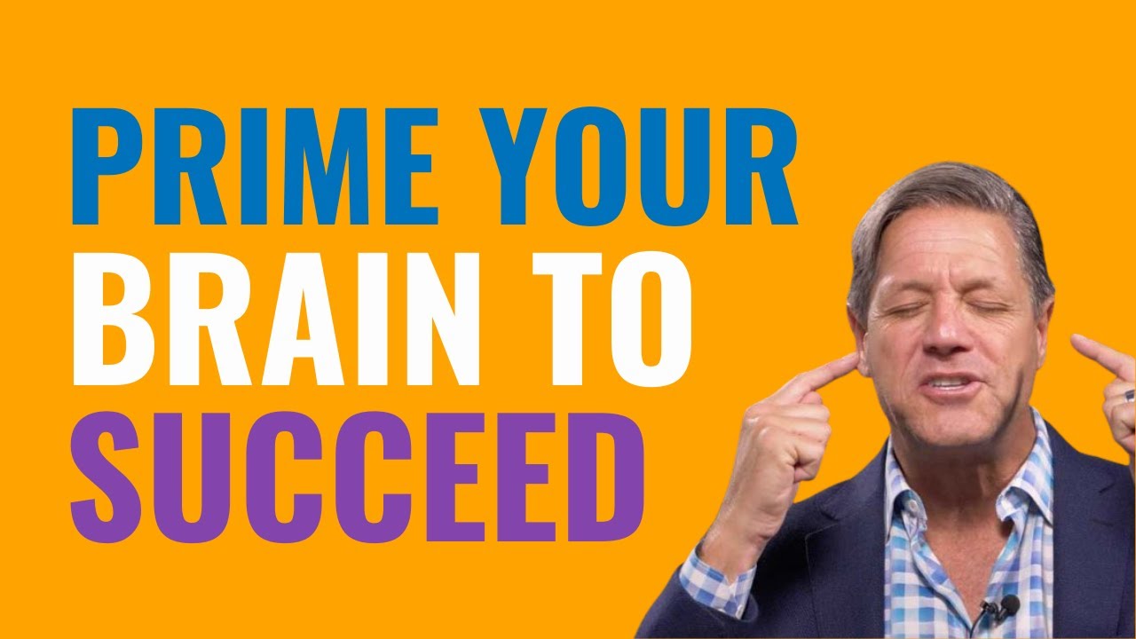 How to Prime Your Brain For Success - John Assaraf