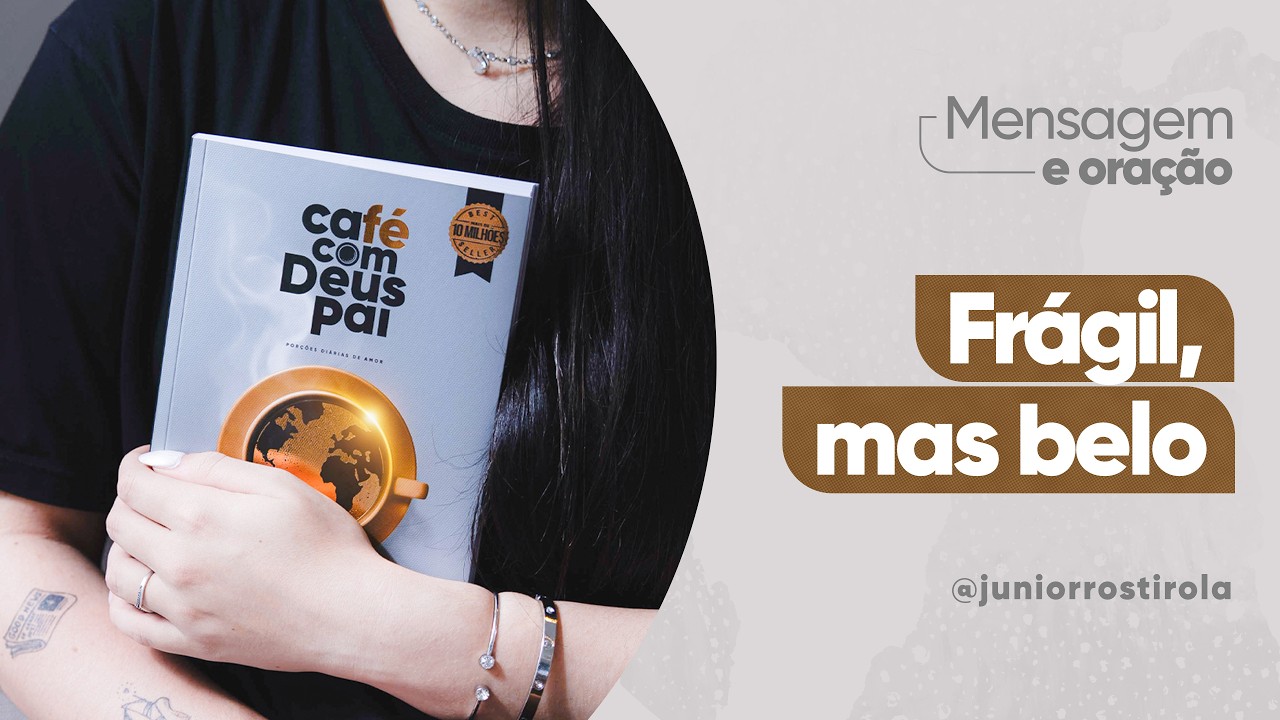 Podcast Café com Deus Pai | Frágil, mas Belo
