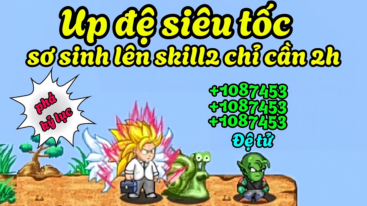 Ngọc Rồng Online - Up đệ siêu tốc 2h đã lên skill2