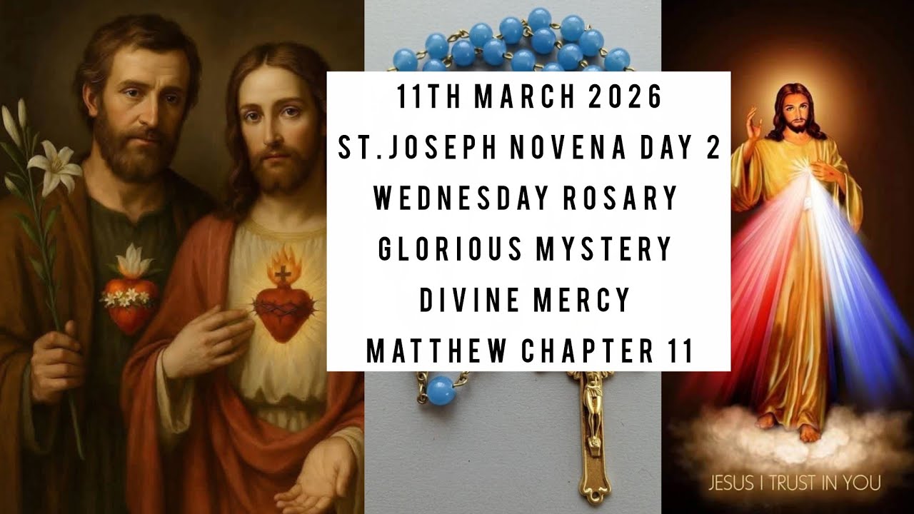 WEDNESDAY GLORIOUS MYSTERY,DIVINE MERCY,ST.JOSEPH NOVENA DAY2,MATTHEW CH11|ROSARY PRAYERS 11thMar'26