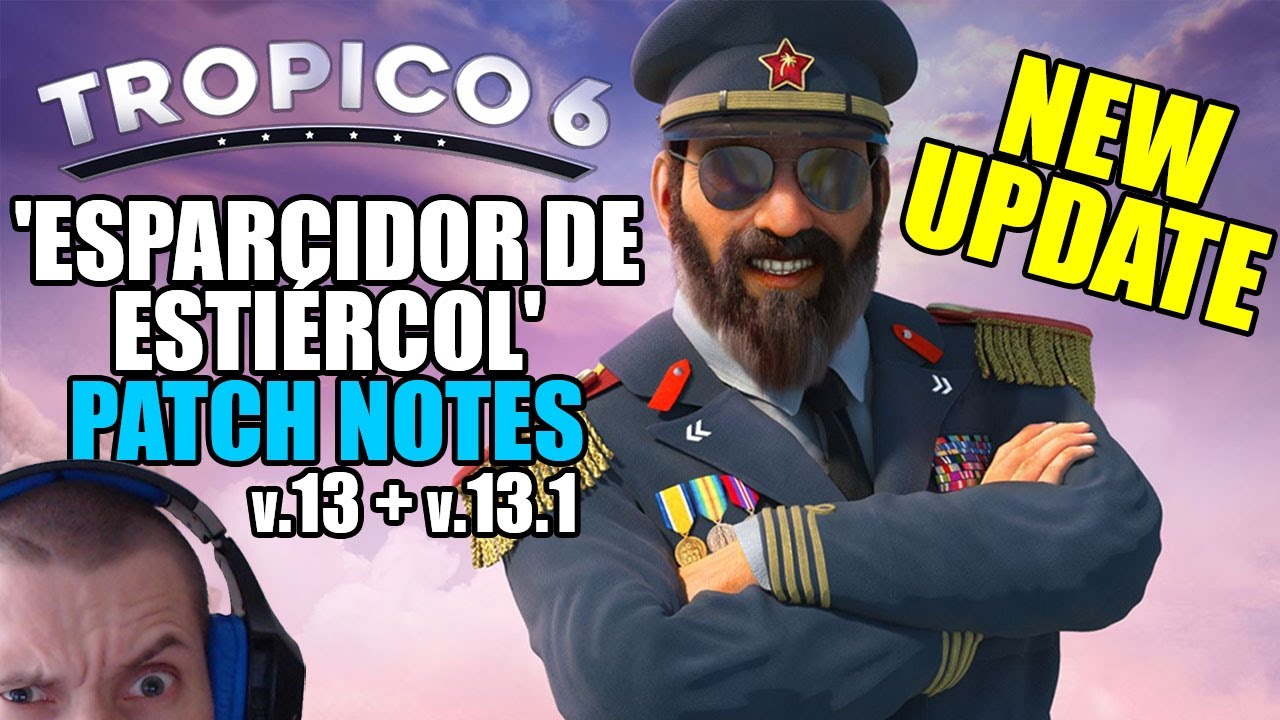 Tropico 6: Update 'Esparcidor de Esti&eacute;rcol' patch notes (v.13 and v.13.1)