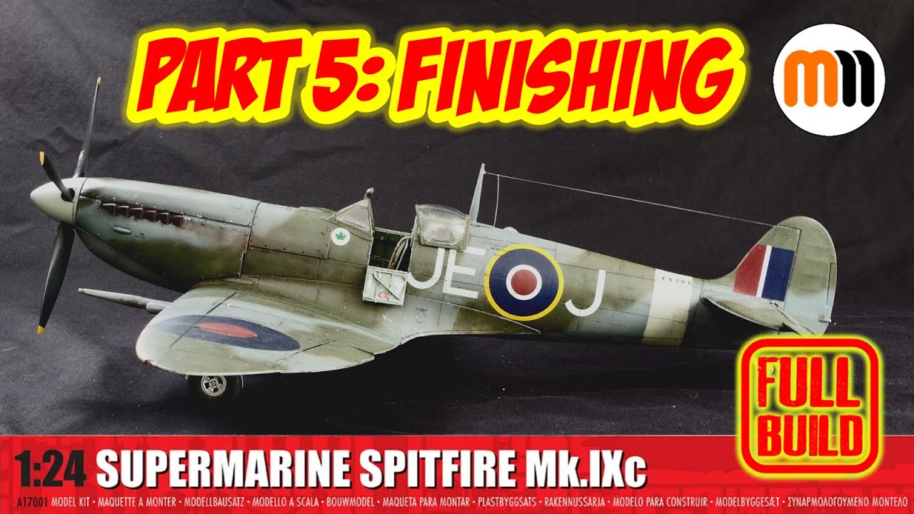 Airfix 1/24th Spitfire MK IXc Build Part 5: Finishing