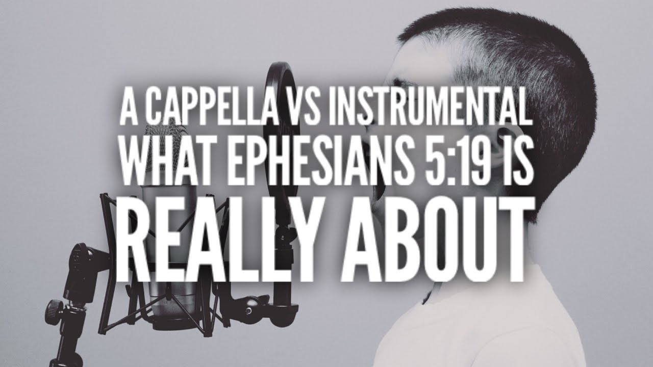 Acappella vs Instrumental Worship In Churches of Christ: What Ephesians 5:19 is Really About
