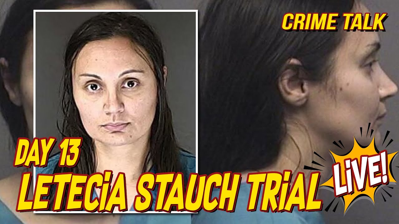 Letecia Stauch Trial LIVE Day 13 LIVE