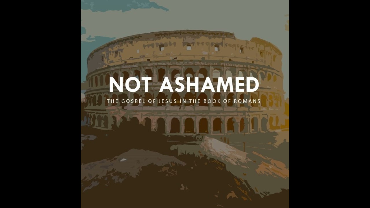 Not Ashamed: Romans 15:22-33