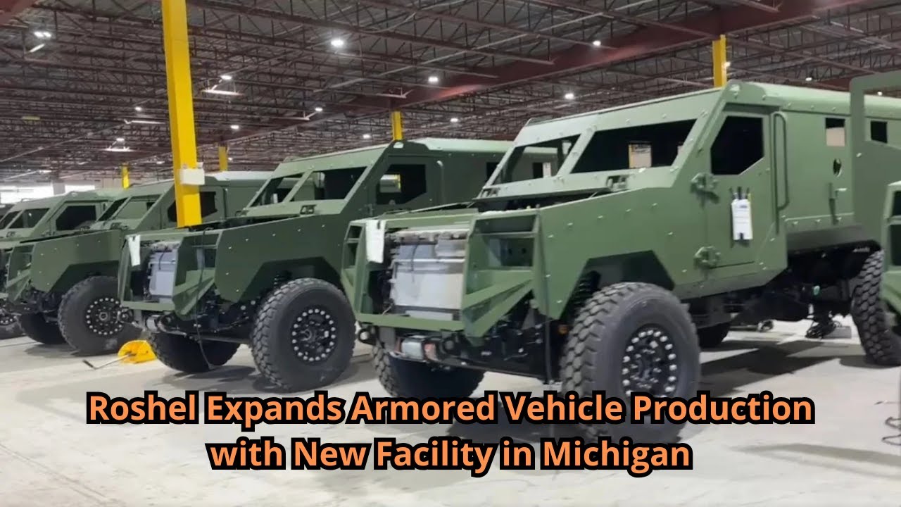 Roshel Expands Armored Vehicle Production with New Facility in Michigan