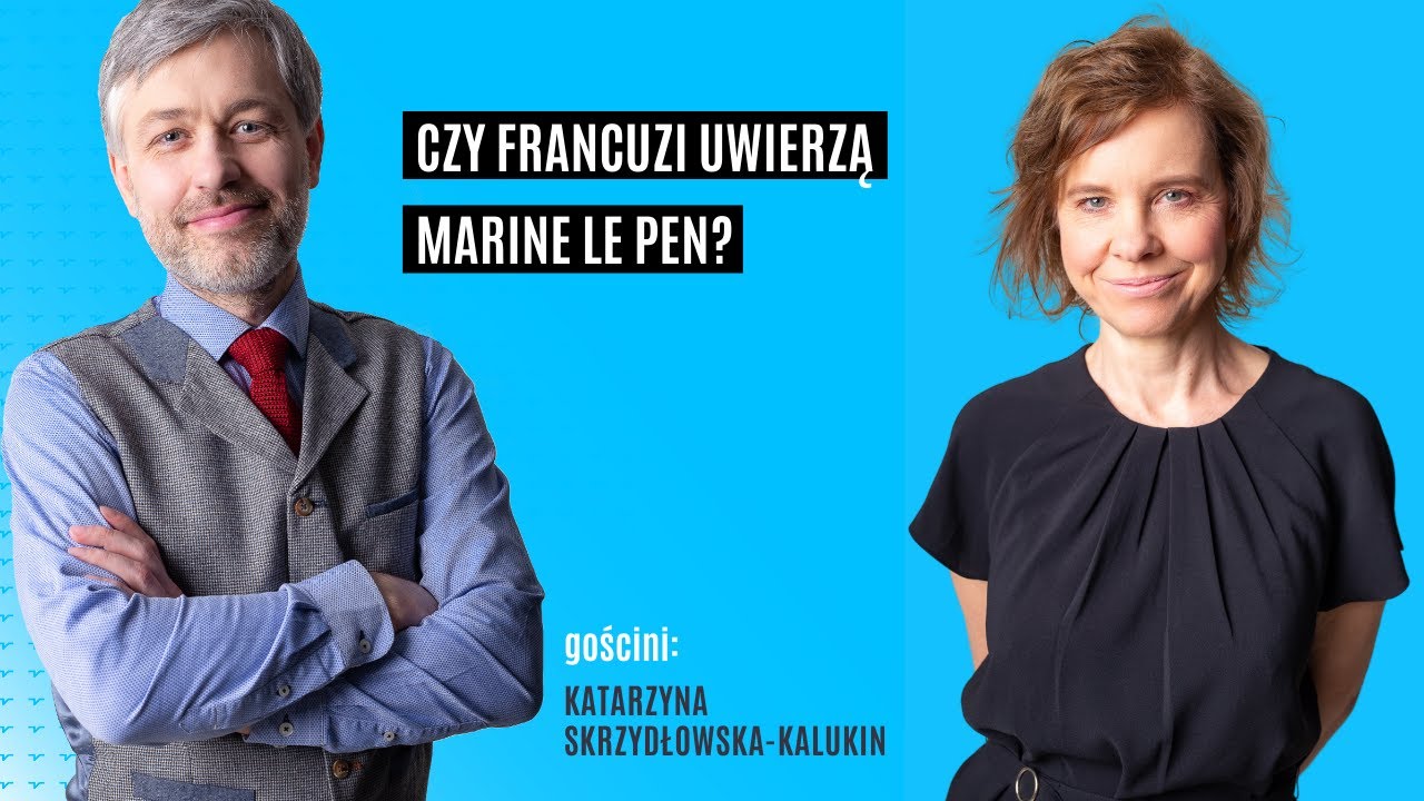 Marine Le Pen - banalizowanie zła? | Katarzyna Skrzydłowska-Kalukin