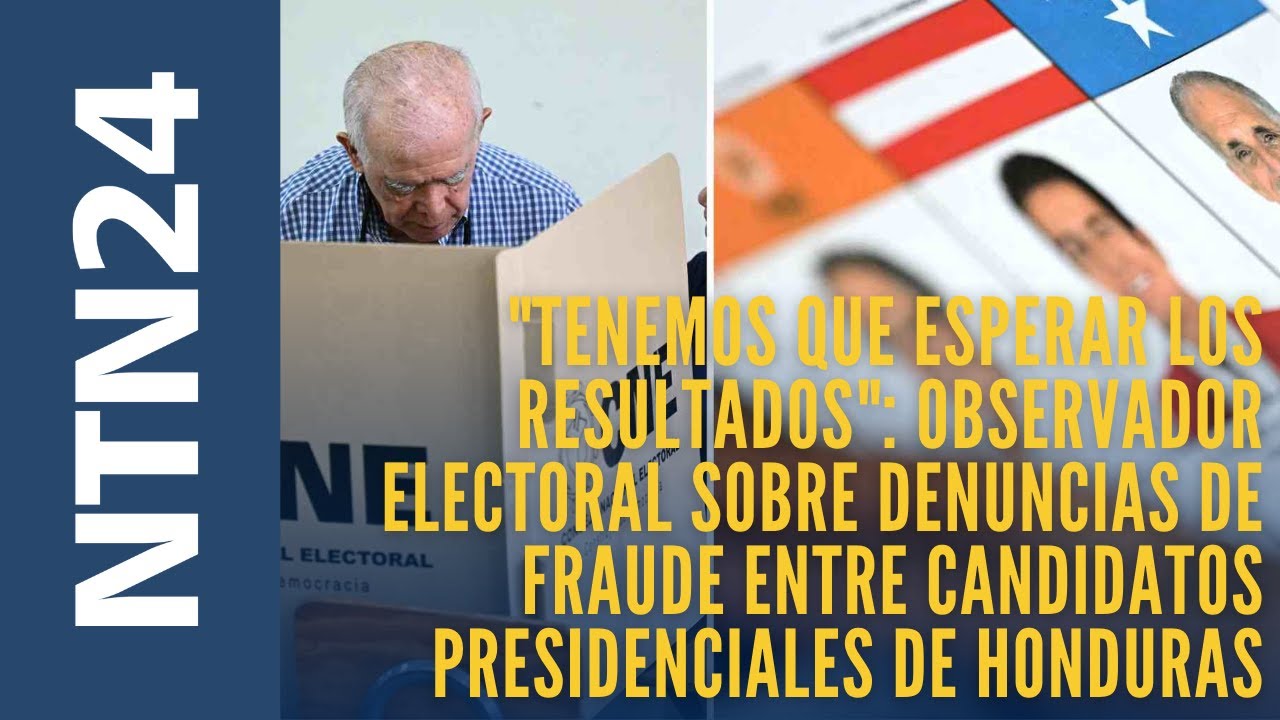 Observador electoral habla sobre denuncias de fraude entre candidatos presidenciales de Honduras