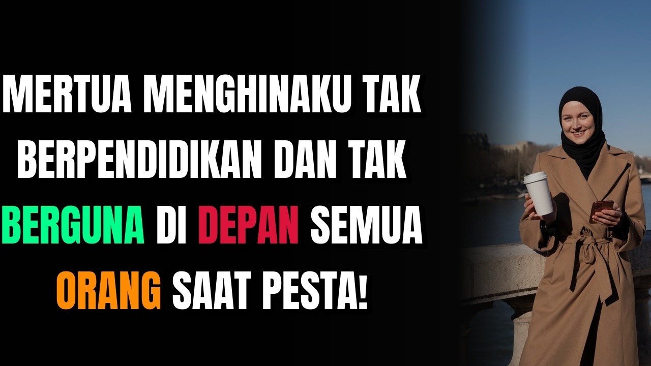 MERTUA MENGHINAKU TAK BERPENDIDIKAN DAN TAK BERGUNA DI DEPAN SEMUA ORANG SAAT PESTA!