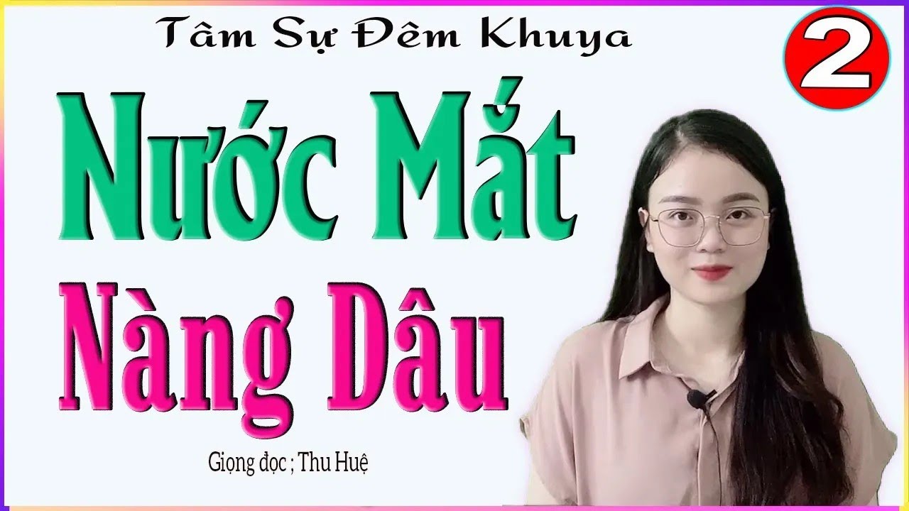 Truyện Ngắn Thực Tế Cảm Động - NƯỚC MẮT NÀNG DÂU - Tập 2 - Tâm sự đêm khuya ngủ ngon - MC Thu Huệ