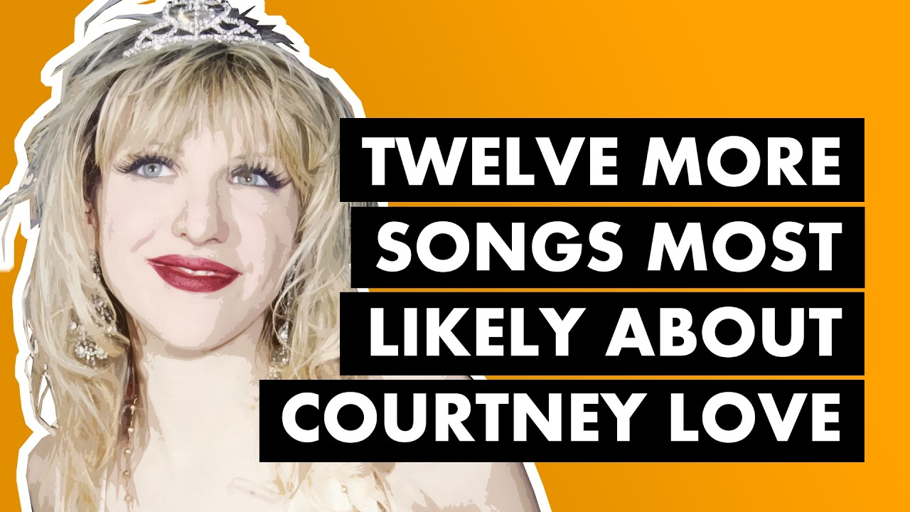 12 More Songs That Are Most Likely About Courtney Love
